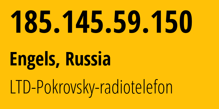 IP-адрес 185.145.59.150 (Энгельс, Саратовская Область, Россия) определить местоположение, координаты на карте, ISP провайдер AS34703 LTD-Pokrovsky-radiotelefon // кто провайдер айпи-адреса 185.145.59.150