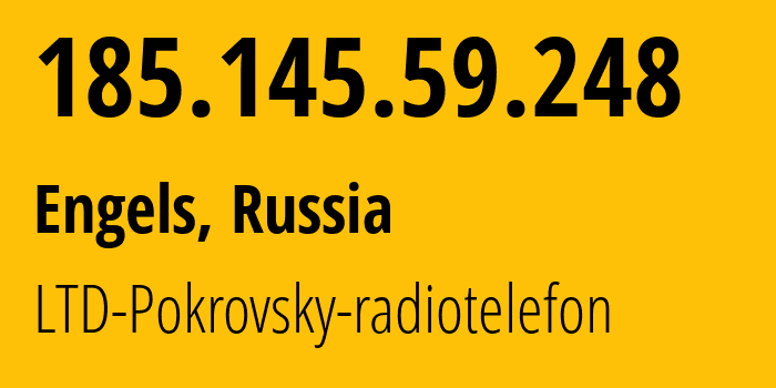 IP-адрес 185.145.59.248 (Энгельс, Саратовская Область, Россия) определить местоположение, координаты на карте, ISP провайдер AS34703 LTD-Pokrovsky-radiotelefon // кто провайдер айпи-адреса 185.145.59.248