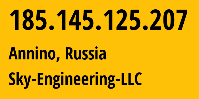 IP-адрес 185.145.125.207 (Аннино, Московская область, Россия) определить местоположение, координаты на карте, ISP провайдер AS50254 Sky-Engineering-LLC // кто провайдер айпи-адреса 185.145.125.207