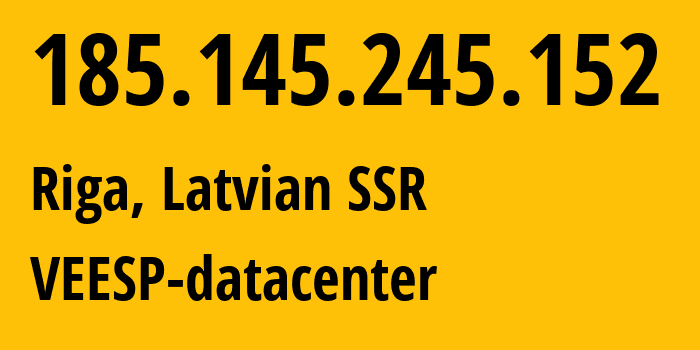 IP-адрес 185.145.245.152 (Рига, Рига, Латвийская ССР) определить местоположение, координаты на карте, ISP провайдер AS42532 VEESP-datacenter // кто провайдер айпи-адреса 185.145.245.152