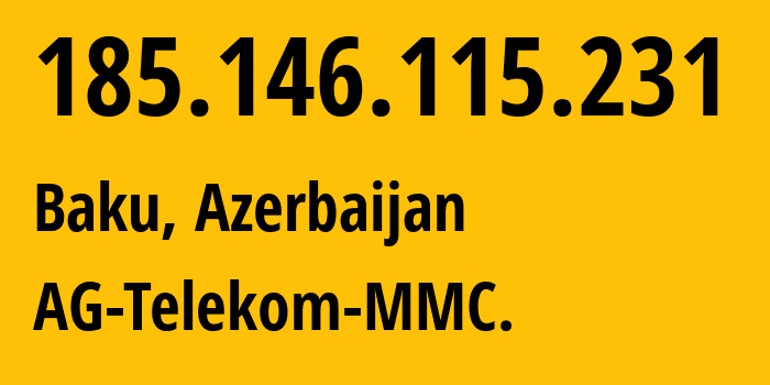 IP-адрес 185.146.115.231 (Баку, Baku City, Азербайджан) определить местоположение, координаты на карте, ISP провайдер AS57293 AG-Telekom-MMC. // кто провайдер айпи-адреса 185.146.115.231