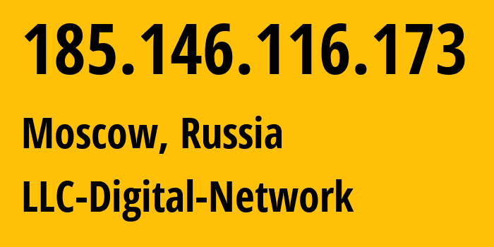 IP address 185.146.116.173 (Moscow, Moscow, Russia) get location, coordinates on map, ISP provider AS12695 LLC-Digital-Network // who is provider of ip address 185.146.116.173, whose IP address