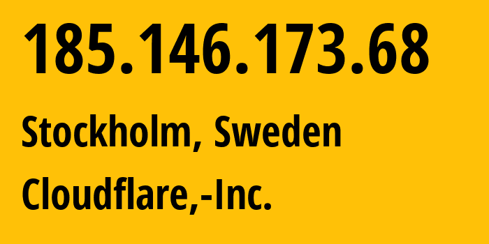 IP-адрес 185.146.173.68 (Стокгольм, Stockholm County, Швеция) определить местоположение, координаты на карте, ISP провайдер AS13335 Cloudflare,-Inc. // кто провайдер айпи-адреса 185.146.173.68