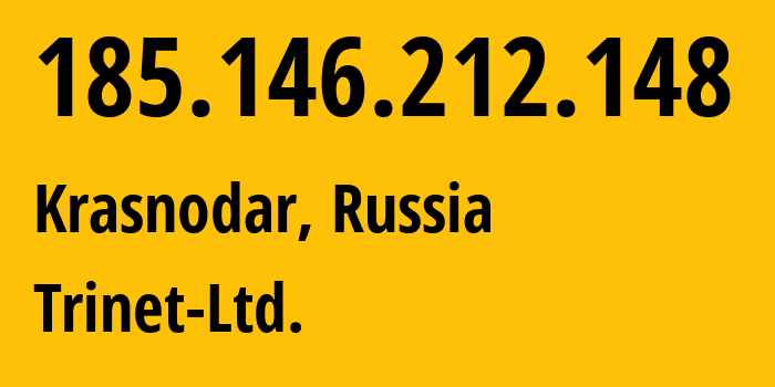 IP address 185.146.212.148 (Krasnodar, Krasnodar Krai, Russia) get location, coordinates on map, ISP provider AS197159 Trinet-Ltd. // who is provider of ip address 185.146.212.148, whose IP address