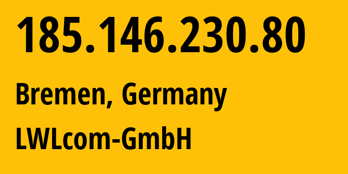 IP-адрес 185.146.230.80 (Бремен, Бремен, Германия) определить местоположение, координаты на карте, ISP провайдер AS50629 LWLcom-GmbH // кто провайдер айпи-адреса 185.146.230.80