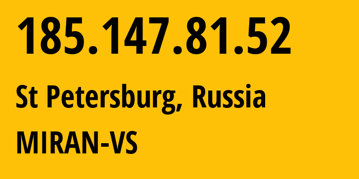 IP address 185.147.81.52 (St Petersburg, St.-Petersburg, Russia) get location, coordinates on map, ISP provider AS41722 MIRAN-VS // who is provider of ip address 185.147.81.52, whose IP address