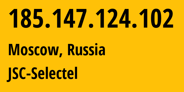 IP address 185.147.124.102 (Moscow, Moscow, Russia) get location, coordinates on map, ISP provider AS49505 JSC-Selectel // who is provider of ip address 185.147.124.102, whose IP address