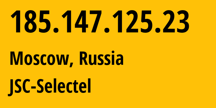 IP address 185.147.125.23 (Moscow, Moscow, Russia) get location, coordinates on map, ISP provider AS49505 JSC-Selectel // who is provider of ip address 185.147.125.23, whose IP address