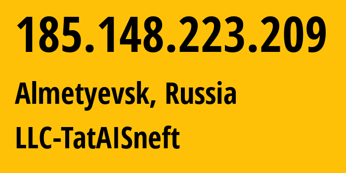 IP address 185.148.223.209 (Almetyevsk, Tatarstan Republic, Russia) get location, coordinates on map, ISP provider AS203972 LLC-TatAISneft // who is provider of ip address 185.148.223.209, whose IP address