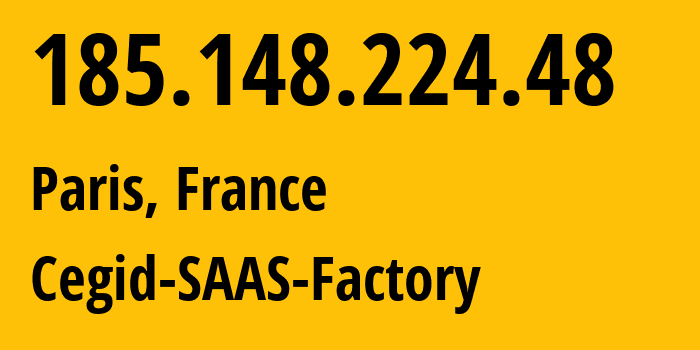 IP address 185.148.224.48 (Paris, Île-de-France, France) get location, coordinates on map, ISP provider AS198318 Cegid-SAAS-Factory // who is provider of ip address 185.148.224.48, whose IP address