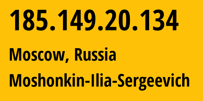 IP address 185.149.20.134 (Moscow, Moscow, Russia) get location, coordinates on map, ISP provider AS47913 Moshonkin-Ilia-Sergeevich // who is provider of ip address 185.149.20.134, whose IP address