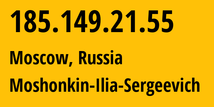 IP address 185.149.21.55 (Moscow, Moscow, Russia) get location, coordinates on map, ISP provider AS47913 Moshonkin-Ilia-Sergeevich // who is provider of ip address 185.149.21.55, whose IP address