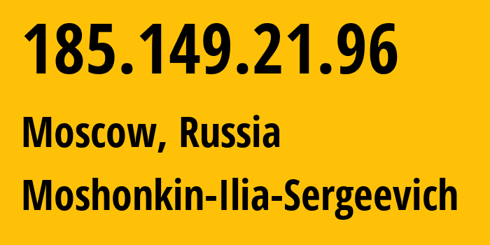 IP address 185.149.21.96 (Moscow, Moscow, Russia) get location, coordinates on map, ISP provider AS47913 Moshonkin-Ilia-Sergeevich // who is provider of ip address 185.149.21.96, whose IP address