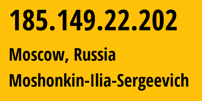 IP address 185.149.22.202 (Moscow, Moscow, Russia) get location, coordinates on map, ISP provider AS47913 Moshonkin-Ilia-Sergeevich // who is provider of ip address 185.149.22.202, whose IP address