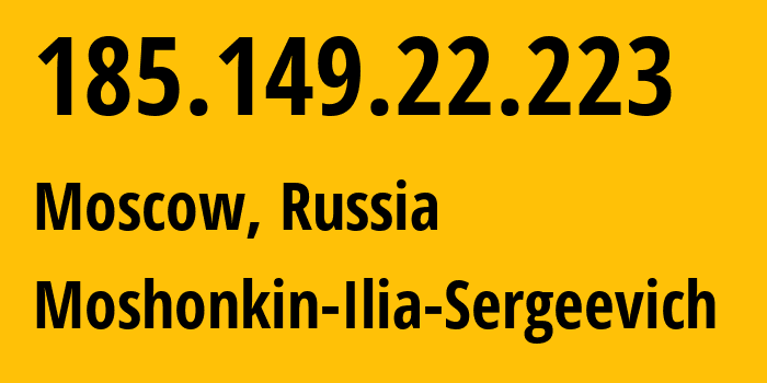 IP address 185.149.22.223 (Moscow, Moscow, Russia) get location, coordinates on map, ISP provider AS47913 Moshonkin-Ilia-Sergeevich // who is provider of ip address 185.149.22.223, whose IP address