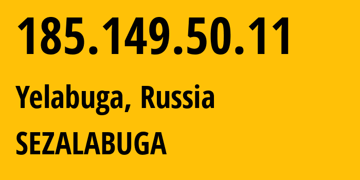 IP address 185.149.50.11 (Yelabuga, Tatarstan Republic, Russia) get location, coordinates on map, ISP provider AS202961 SEZALABUGA // who is provider of ip address 185.149.50.11, whose IP address