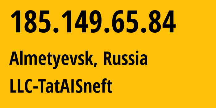 IP-адрес 185.149.65.84 (Альметьевск, Татарстан, Россия) определить местоположение, координаты на карте, ISP провайдер AS203972 LLC-TatAISneft // кто провайдер айпи-адреса 185.149.65.84