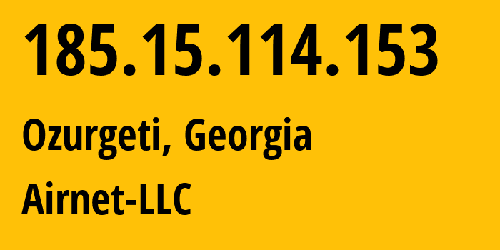 IP-адрес 185.15.114.153 (Озургети, Гурия, Грузия) определить местоположение, координаты на карте, ISP провайдер AS199469 Airnet-LLC // кто провайдер айпи-адреса 185.15.114.153