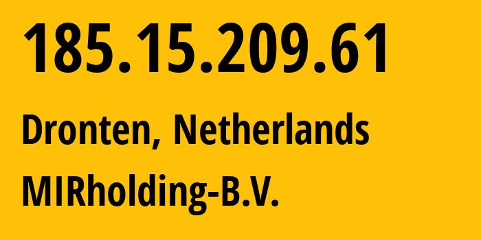 IP address 185.15.209.61 (Dronten, Flevoland, Netherlands) get location, coordinates on map, ISP provider AS52000 MIRholding-B.V. // who is provider of ip address 185.15.209.61, whose IP address