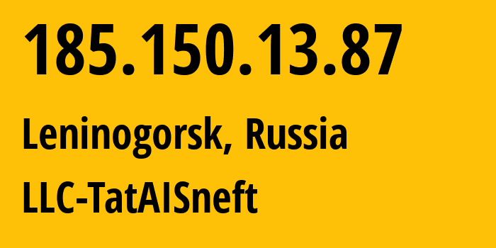 IP address 185.150.13.87 (Leninogorsk, Tatarstan Republic, Russia) get location, coordinates on map, ISP provider AS203972 LLC-TatAISneft // who is provider of ip address 185.150.13.87, whose IP address