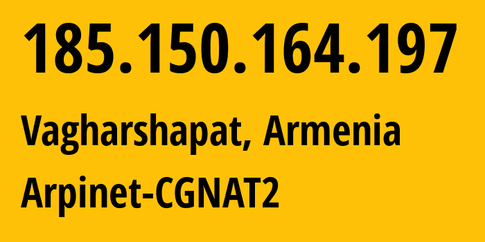 IP-адрес 185.150.164.197 (Вагаршапат, Армавирская область, Армения) определить местоположение, координаты на карте, ISP провайдер AS201986 Arpinet-CGNAT2 // кто провайдер айпи-адреса 185.150.164.197