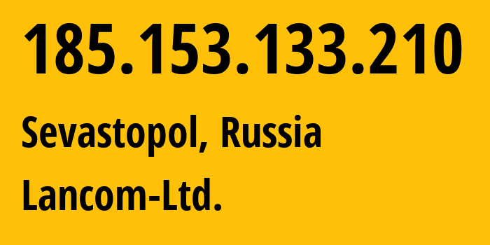 IP address 185.153.133.210 (Sevastopol, Sevastopol, Russia) get location, coordinates on map, ISP provider AS35816 Lancom-Ltd. // who is provider of ip address 185.153.133.210, whose IP address