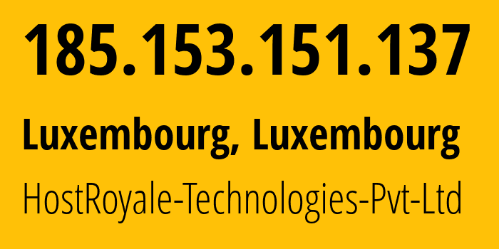 IP address 185.153.151.137 (Luxembourg, Luxembourg, Luxembourg) get location, coordinates on map, ISP provider AS203020 HostRoyale-Technologies-Pvt-Ltd // who is provider of ip address 185.153.151.137, whose IP address