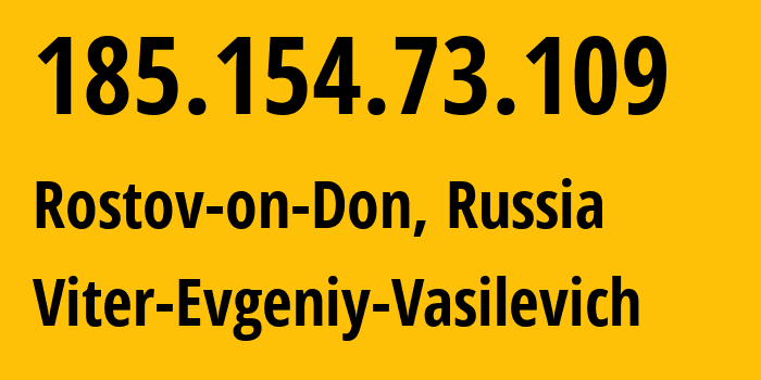 IP address 185.154.73.109 (Rostov-on-Don, Rostov Oblast, Russia) get location, coordinates on map, ISP provider AS58096 Viter-Evgeniy-Vasilevich // who is provider of ip address 185.154.73.109, whose IP address