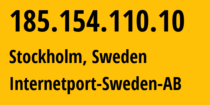 IP address 185.154.110.10 (Stockholm, Stockholm County, Sweden) get location, coordinates on map, ISP provider AS49770 Internetport-Sweden-AB // who is provider of ip address 185.154.110.10, whose IP address