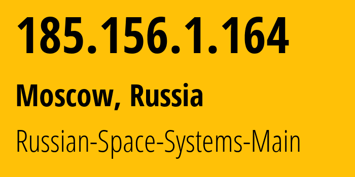 IP address 185.156.1.164 (Moscow, Moscow, Russia) get location, coordinates on map, ISP provider AS202594 Russian-Space-Systems-Main // who is provider of ip address 185.156.1.164, whose IP address