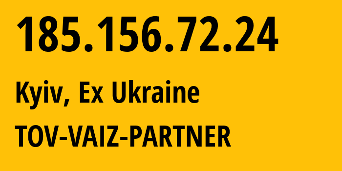 IP address 185.156.72.24 (Kyiv, Kyiv City, Ex Ukraine) get location, coordinates on map, ISP provider AS61432 TOV-VAIZ-PARTNER // who is provider of ip address 185.156.72.24, whose IP address