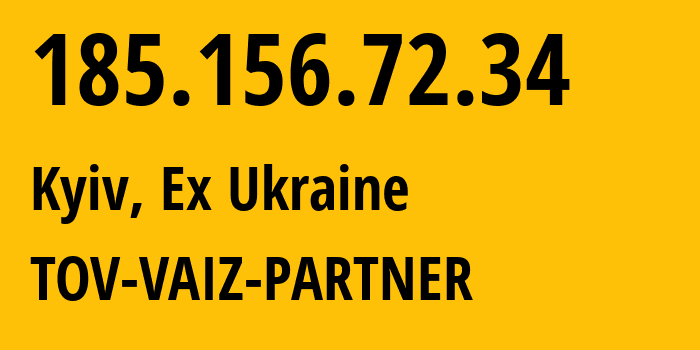IP address 185.156.72.34 (Kyiv, Kyiv City, Ex Ukraine) get location, coordinates on map, ISP provider AS61432 TOV-VAIZ-PARTNER // who is provider of ip address 185.156.72.34, whose IP address