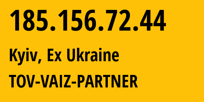 IP address 185.156.72.44 (Kyiv, Kyiv City, Ex Ukraine) get location, coordinates on map, ISP provider AS61432 TOV-VAIZ-PARTNER // who is provider of ip address 185.156.72.44, whose IP address