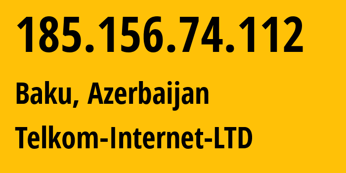 IP-адрес 185.156.74.112 (Баку, Baku City, Азербайджан) определить местоположение, координаты на карте, ISP провайдер AS210848 Telkom-Internet-LTD // кто провайдер айпи-адреса 185.156.74.112