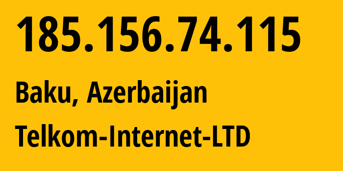 IP address 185.156.74.115 (Baku, Baku City, Azerbaijan) get location, coordinates on map, ISP provider AS210848 Telkom-Internet-LTD // who is provider of ip address 185.156.74.115, whose IP address