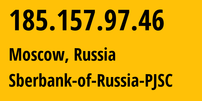 IP address 185.157.97.46 (Moscow, Moscow, Russia) get location, coordinates on map, ISP provider AS35237 Sberbank-of-Russia-PJSC // who is provider of ip address 185.157.97.46, whose IP address