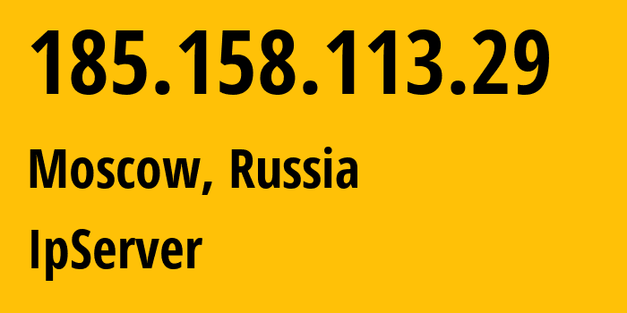 IP address 185.158.113.29 (Moscow, Moscow, Russia) get location, coordinates on map, ISP provider AS44812 IpServer // who is provider of ip address 185.158.113.29, whose IP address