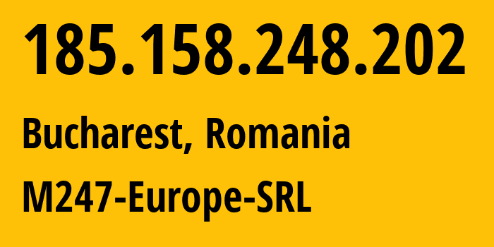 IP address 185.158.248.202 (Bucharest, București, Romania) get location, coordinates on map, ISP provider AS9009 M247-Europe-SRL // who is provider of ip address 185.158.248.202, whose IP address