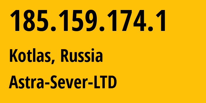 IP address 185.159.174.1 (Kotlas, Arkhangelskaya, Russia) get location, coordinates on map, ISP provider AS60484 Astra-Sever-LTD // who is provider of ip address 185.159.174.1, whose IP address