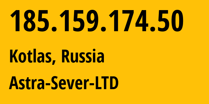 IP address 185.159.174.50 (Kotlas, Arkhangelskaya, Russia) get location, coordinates on map, ISP provider AS60484 Astra-Sever-LTD // who is provider of ip address 185.159.174.50, whose IP address