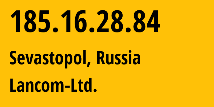 IP-адрес 185.16.28.84 (Севастополь, Севастополь, Россия) определить местоположение, координаты на карте, ISP провайдер AS35816 Lancom-Ltd. // кто провайдер айпи-адреса 185.16.28.84