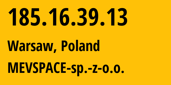 IP address 185.16.39.13 (Warsaw, Mazovia, Poland) get location, coordinates on map, ISP provider AS201814 MEVSPACE-sp.-z-o.o. // who is provider of ip address 185.16.39.13, whose IP address