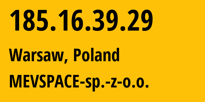 IP address 185.16.39.29 (Warsaw, Mazovia, Poland) get location, coordinates on map, ISP provider AS201814 MEVSPACE-sp.-z-o.o. // who is provider of ip address 185.16.39.29, whose IP address