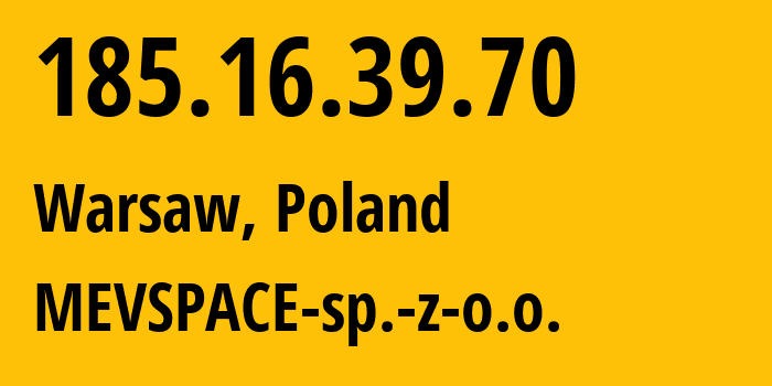 IP-адрес 185.16.39.70 (Варшава, Мазовецкое воеводство, Польша) определить местоположение, координаты на карте, ISP провайдер AS201814 MEVSPACE-sp.-z-o.o. // кто провайдер айпи-адреса 185.16.39.70