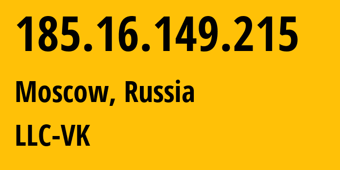 IP address 185.16.149.215 (Moscow, Moscow, Russia) get location, coordinates on map, ISP provider AS47764 LLC-VK // who is provider of ip address 185.16.149.215, whose IP address