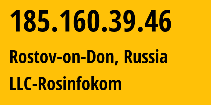 IP address 185.160.39.46 (Rostov-on-Don, Rostov Oblast, Russia) get location, coordinates on map, ISP provider AS208720 LLC-Rosinfokom // who is provider of ip address 185.160.39.46, whose IP address