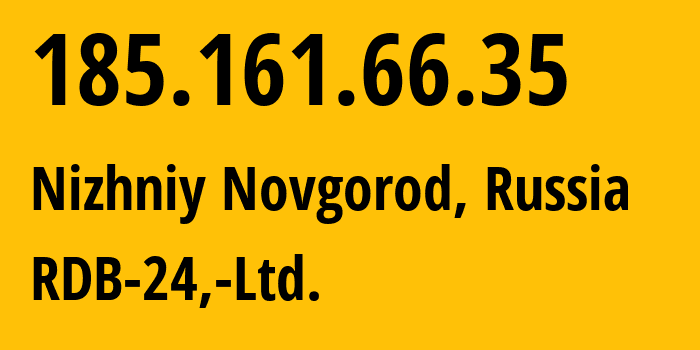 IP address 185.161.66.35 (Nizhniy Novgorod, Nizhny Novgorod Oblast, Russia) get location, coordinates on map, ISP provider AS210928 RDB-24,-Ltd. // who is provider of ip address 185.161.66.35, whose IP address