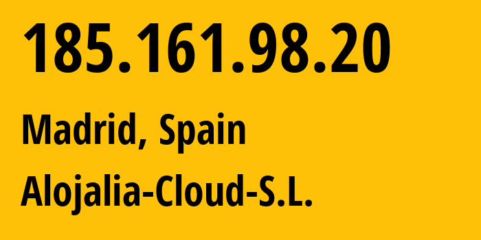 IP address 185.161.98.20 (Madrid, Madrid, Spain) get location, coordinates on map, ISP provider AS205697 Alojalia-Cloud-S.L. // who is provider of ip address 185.161.98.20, whose IP address
