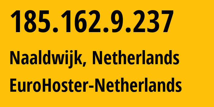 IP-адрес 185.162.9.237 (Налдвейк, Южная Голландия, Нидерланды) определить местоположение, координаты на карте, ISP провайдер AS207728 EuroHoster-Netherlands // кто провайдер айпи-адреса 185.162.9.237