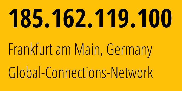 IP-адрес 185.162.119.100 (Франкфурт, Гессен, Германия) определить местоположение, координаты на карте, ISP провайдер AS207223 Global-Connections-Network // кто провайдер айпи-адреса 185.162.119.100